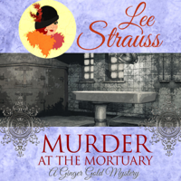 Lee Strauss - Murder at the Mortuary: A Cozy Historical Mystery: A Ginger Gold Mystery, Book 5 (Unabridged) artwork