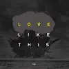 Love Like This (Live) - Single album lyrics, reviews, download