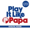 Play It Like Papa (15 Years of Papa Records 2002 - 2017) [Soulful House]