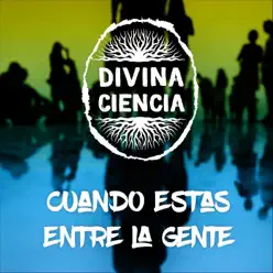 Cuando Estas Entre la Gente - Single - Divina Ciencia Cuando Estas Entre la Gente - Single - Divina Ciencia