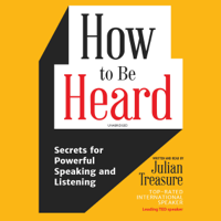 Julian Treasure - How to be Heard: Secrets for Powerful Speaking and Listening artwork