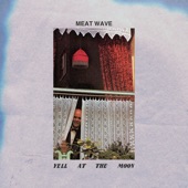 Meat Wave - Yell at the Moon