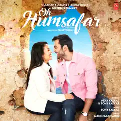 Oh Humsafar - Single by Neha Kakkar & Tony Kakkar album reviews, ratings, credits
