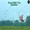 Done with the Weather - Single album lyrics, reviews, download