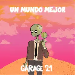 Un Mundo Mejor - Single - Garage 21 Un Mundo Mejor - Single - Garage 21