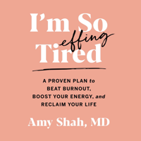 Amy Shah - I'm So Effing Tired: A Proven Plan to Beat Burnout, Boost Your Energy, and Reclaim Your Life artwork