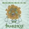 Dubskie - Oh No Oh No Oh No No No