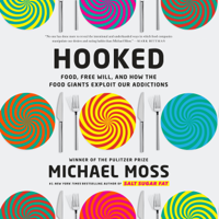 Michael Moss - Hooked: Food, Free Will, and How the Food Giants Exploit Our Addictions (Unabridged) artwork