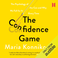 Maria Konnikova - The Confidence Game: The Psychology of the Con and Why We Fall for It Every Time (Unabridged) artwork