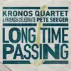 Stream & download Long Time Passing: Kronos Quartet & Friends Celebrate Pete Seeger