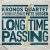 Long Time Passing: Kronos Quartet & Friends Celebrate Pete Seeger