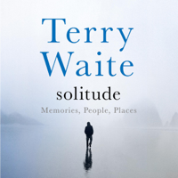 Terry Waite - Solitude: Memory, People, Places (Unabridged) artwork