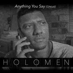 Anything You Say (Uncut) [feat. Tony Levin & Michael Bernier] - Single by Holomen album reviews, ratings, credits