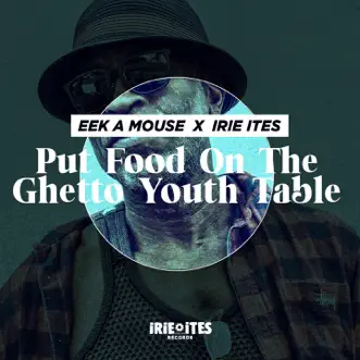 Put Food on the Ghetto Youth Table - Single by Eek-A-Mouse & Irie Ites album reviews, ratings, credits