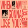 When Am I Gonna Lose You (Acoustic) - Single