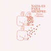 Nada Es para Siempre (feat. Alonso) - Single