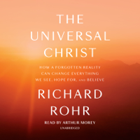 Richard Rohr - The Universal Christ: How a Forgotten Reality Can Change Everything We See, Hope For, and Believe (Unabridged) artwork
