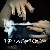 The Hound + The Fox - I Put a Spell on You artwork