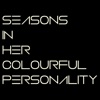 Seasons in Her Colourful Personality