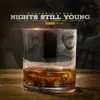 Nights Still Young (feat. Cymple Man & Wess Nyle) - Single album lyrics, reviews, download