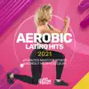 Aerobic Latino Hits 2021: 60 Minutes Mixed for Fitness & Workout 140 bpm/32 Count album lyrics, reviews, download