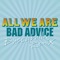 Bad Advice - All We Are lyrics