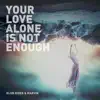 Stream & download Your Love Alone is Not Enough - Single