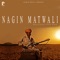 Nagin Matwali - Indra Dhavsi lyrics