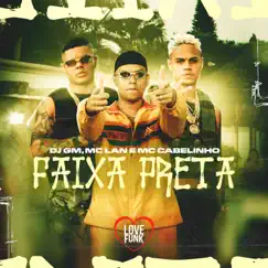 Faixa Preta - Single by DJ GM, MC Lan & MC Cabelinho album reviews, ratings, credits