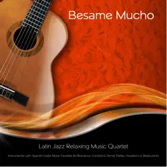 Bésame Mucho by Latin Jazz Relaxing Music Quartet album reviews, ratings, credits