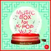 Music Box for K-Pop Vol. 2(Music Box) album lyrics, reviews, download