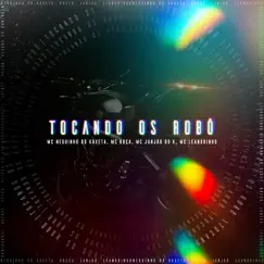 Tocando os Robô - Single by MC Neguinho do Kaxeta, MC Janjão do K, Mc Leandrinho & MC Kbça album reviews, ratings, credits