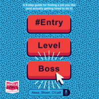 Alexa Shoen - #ENTRYLEVELBOSS: a 9-step guide for finding a job you like (and actually getting hired to do it) artwork