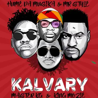 Kalvary (feat. Hume Da Musika, Mr Style & Master Kg) - Single by King Mozie album reviews, ratings, credits