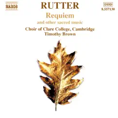 Rutter: Requiem and other Sacred Music by Choir of Clare College, Cambridge, City of London Sinfonia & Timothy Brown album reviews, ratings, credits