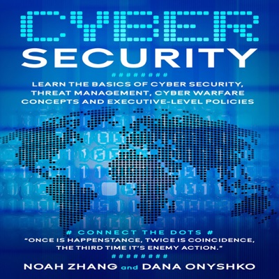 Cyber Security: Learn the Basics of Cyber Security, Threat Management, Cyber Warfare Concepts and Executive-Level Policies (Unabridged)