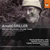 Arnold Griller: Orchestral Music, Vol. 3 album lyrics, reviews, download
