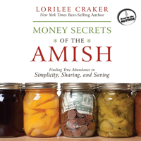 Lorilee Craker - Money Secrets of the Amish: Finding True Abundance in Simplicity, Sharing, and Saving artwork