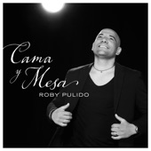 Roby Pulido - Cama Y Mesa