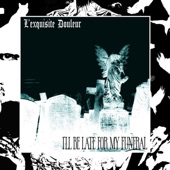 L'exquisite Douleur - I'll Be Late For My Funeral