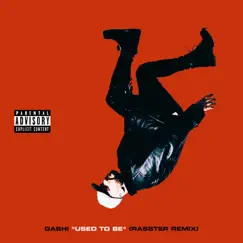 Used To Be (Rasster Remix) - Single by GASHI album reviews, ratings, credits