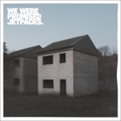 We Were Promised Jetpacks - Ships With Holes Will Sink