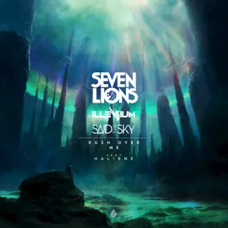 Rush Over Me - Single by Seven Lions, ILLENIUM, Said The Sky & HALIENE album reviews, ratings, credits