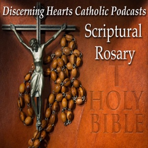 The Sorrowful Mysteries – Scriptural Rosary of the Blessed Virgin Mary – Discerning Hearts Catholic Podcasts