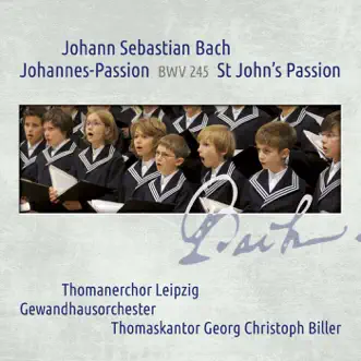 J.S. Bach: Johannes-Passion, BWV 245 by St Thomas's Boys Choir Leipzig, Georg Christoph Biller & Gewandhausorchester album reviews, ratings, credits