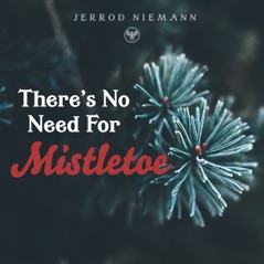 There's No Need for Mistletoe - Single