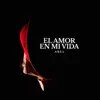 El Amor en Mi Vida - Single album lyrics, reviews, download