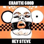 Hey Steve - Chaotic Good