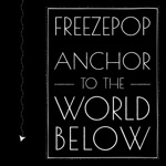 Freezepop - Anchor to the World Below
