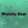 Whatchu Want - Single